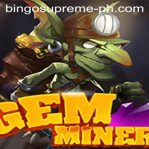 Exploring the Thrilling World of GemMiner and BINGO SUPREME